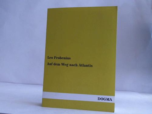 Frobenius, Leo - Auf dem Wege nach Atlantis. Bericht ber den Verlauf der zweiten Reise-Periode der D. J. A. F. E. in den Jahren 1908 bis 1910
