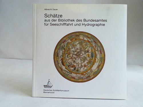 Sauer, Albrecht - Schtze aus der Bibliothek des Bundesamtes fr Seeschifffahrt und Hydrographie
