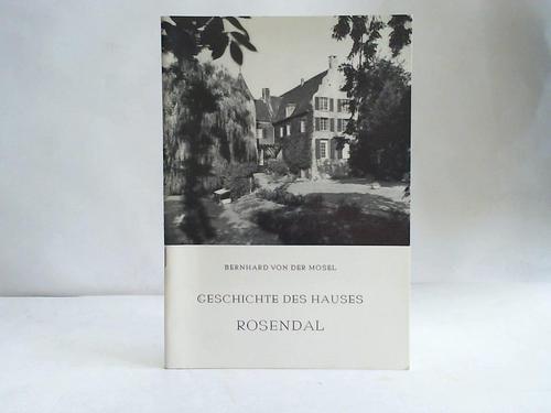 Mosel, Bernhard von der - Geschichte des Hauses Rosendal in der Gemeinde Bedburg-Hau im Kreise Kleve/ Niederrhein