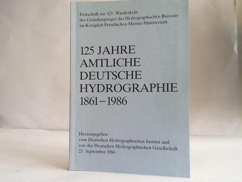 Deutsches Hydroraphisches Institut/ Deutsche Hydrographische Gesellschaft (Hrsg.) - 125 Jahre amtliche deutsche Hydrographie. Festschrift zur 125. Wiederkehr des Grndungstages des Hydrographischen Bureaus im Kniglich Preuischen Marine-Ministerium