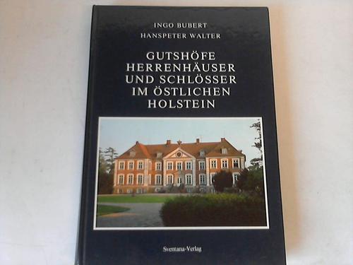 Bubert, Ingo/ Walter, Hanspeter - Gutshfe, Herrenhuser und Schlsser im stlichen Holstein