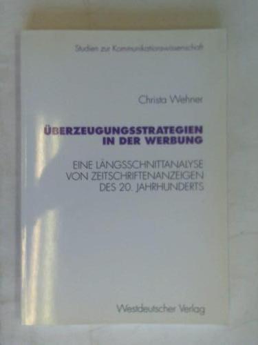 Wehner, Christa - berzeugungsstrategien in der Werbung. Eine Lngsschnittanalyse von Zeitschriftenanzeigen des 20. Jahrhunderts