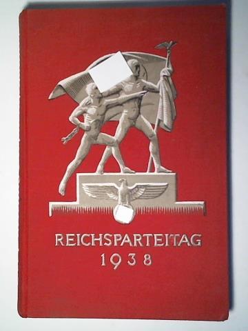 Der Parteitag Grodeutschland vom 5. bis 12. September 1938 - Offizieller Bericht ber den Verlauf des Reichsparteitages mit smtlichen Kongressreden