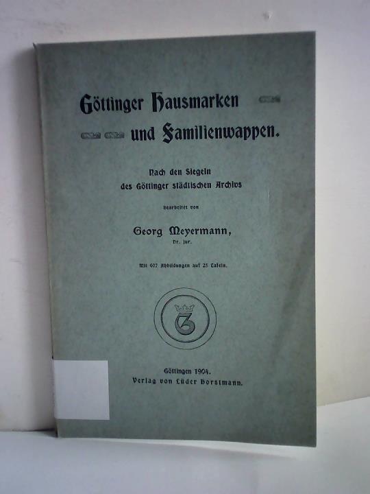 Meyermann, Georg (bearbeitet) - Gttinger Hausmarken und Familienwappen. Nach den Siegeln des Gttinger stdtischen Archivs