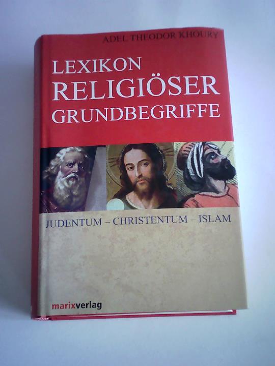 Khoury, Adel Theodor (Hrsg.) - Lexikon religiser Grundbegriffe. Judentum, Christentum, Islam