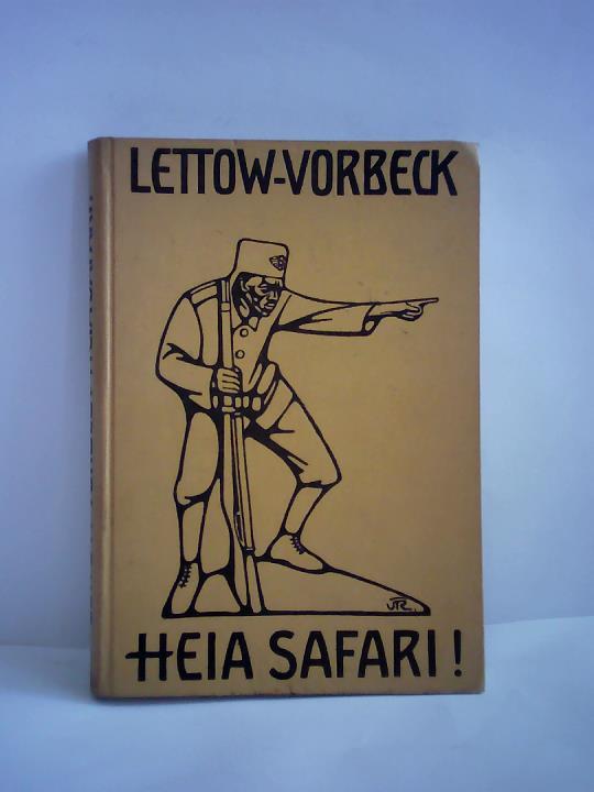Lettow-Vorbeck - Heia Safari. Deutschlands Kampf in Ostafrika. Der deutschen Jugend unter Mitwirkung seines Mitkmpfers Hauptmann von Ruckteschell