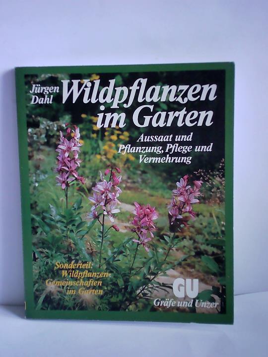 Dahl, Jrgen - Wildpflanzen im Garten. Aussaat und Pflanzung, Pflege und Vermehrung. Sonderteil: Wildpflanzen-Gemeinschaften im Garten