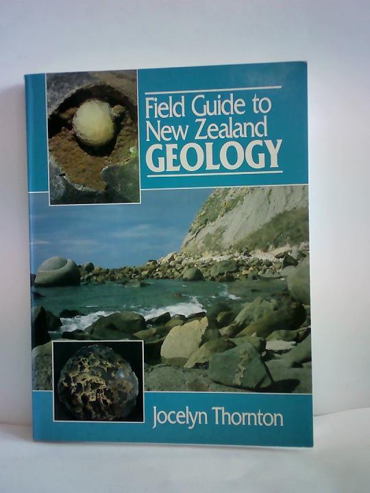 Thornton, Jocelyn - Field Guide to New Zealand Geology. An Introduction to Rocks, Minerals, and Fossils