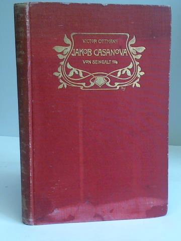 Ottmann, Victor - Jakob Casanova von Seingalt. Sein Leben und seine Werke. Nebst Casanovad Tragikomdie. Das Polemoskop