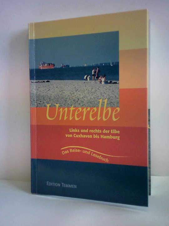 Jger-Dabek, Brigitte - Unterelbe. Links und rechts der Elbe von Cuxhaven bis Hamburg. Das Reise- und Lesebuch fr das Land am Strom