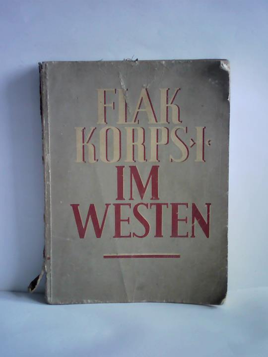 Im Auftrage des Generalkommandos Flakkorps I - Puttkamer, Georg von (Hrsg.) - Flakkorps I im Westen