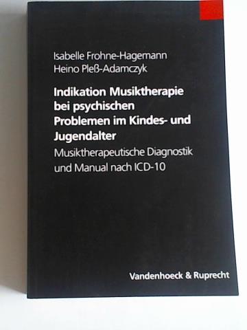 Frohne-Hagemann, Isabelle/Ple-Adamczyk, Heino - Indikation Musiktherapie bei psychischen Problemen im Kindes- und Jugendalter. Musiktherapeutische Diagnostik und Manual nach ICD-10