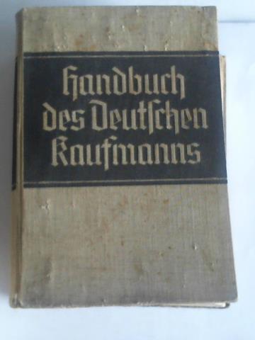 Greifzu, Julius - Handbuch des deutschen Kaufmanns. Praktische Kaufmannsarbeit in Staat und Wirtschaft