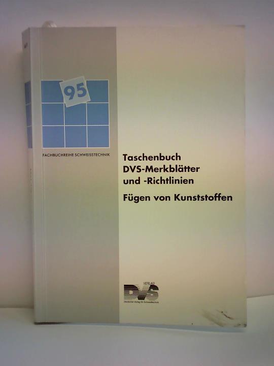 Arbeitsgruppe W 4 Fgen von Kunststoffen (vormals Kunststoffe, Schweien und Kleben) im Technischen Ausschu des Deutschen Verbandes fr Schweitechnik e. V. (erarbeitet) - Taschenbuch DVS-Merkbltter und -Richtlinien. Fgen von Kunststoffen