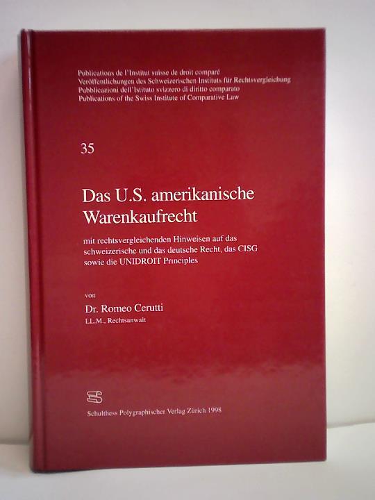 Cerutti, Romeo - Das U.S. amerikanische Warenkaufrecht mit rechtsvergleichenden Hinweisen auf das schweizerische und das deutsche Recht, das CISG sowie die UNIDROIT Principles