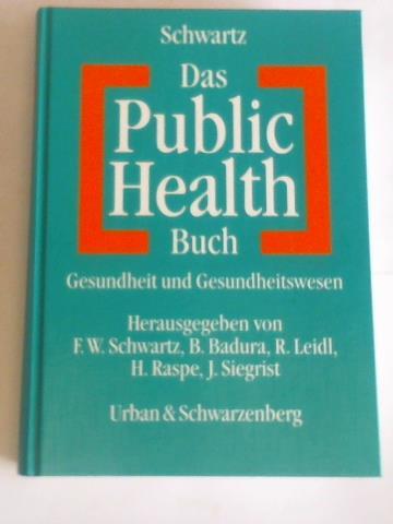 Schwartz. F.W./Badura, B./leidl, R./Raspe, H./Siegrist, J. - Das Public Health Buch. Gesundheit und Gesundheitswesen