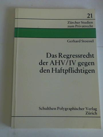 Stoessel, Gerhard - Das Regressrecht der AHV/IV gegen den Haftpflichtigen