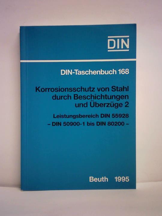 DIN Deutsches Institut fr Normung e.V. (Hrsg.) - Korrosionsschutz von Stahl durch Beschichtungen und berzge 2. Leistungsbereich DIN 55 928 - DIN 50900-1 bis DIN 80200. Normen