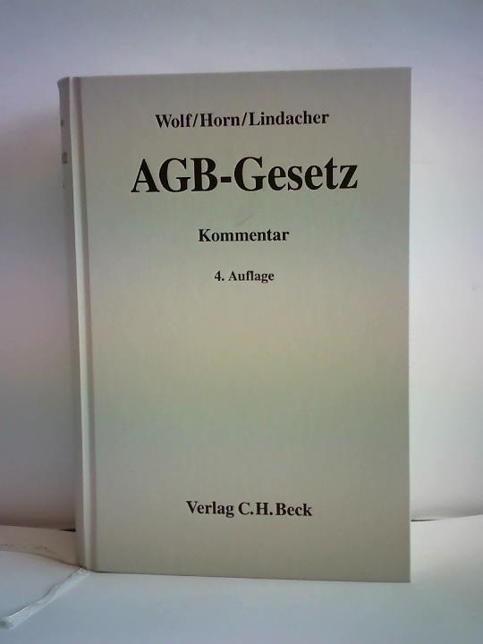 Wolf, Manfred/ Lindacher, Walter F./ Horn, Norbert - AGB-Gesetz. Gesetz zur Regelung des Rechts der Allgemeinen Geschftsbedingungen. Kommentar