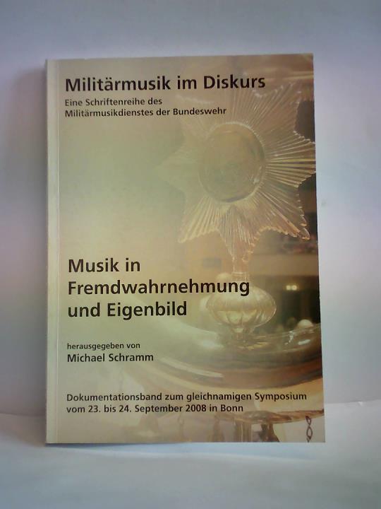Schramm, Michael (Hrsg.) - Musik in Fremdwahrnehmung und Eigenbild. Dokumentationsband zum gleichnamigen Symposium vom 23. bis 24. September 2008 in Bonn