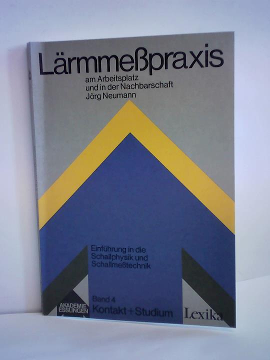 Neumann, Jrg - Lrmmepraxis am Arbeitsplatz und in der Nachbarschaft. Einfhrung in die Schallphysik und Schallmetechnik