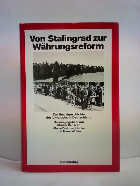 Broszat, Martin/ Henke, Klaus-Dietmar/ Woller, Hans (Hrsg.) - Von Stalingrad zur Whrungsreform. Zur Sozialgeschichte des Umbruchs in Deutschland