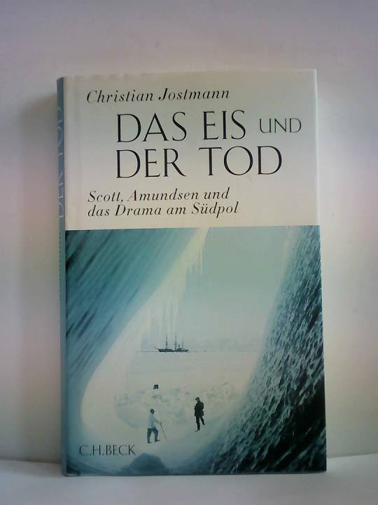 Jostmann, Christian - Das Eis und der Tod. Scott, Amundsen und das Drama am Sdpol