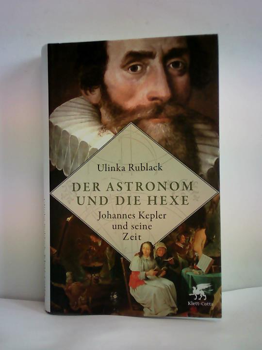 Rublack, Ulinka - Der Astronom und die Hexe. Johannes Kepler und seine Zeit