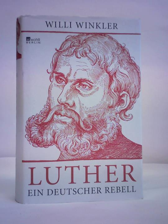 Winkler, Willi - Luther. Ein deutscher Rebell