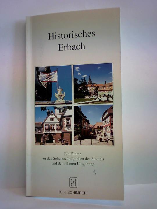 Sattler, Peter W./ Bartmann, Helga (Text) - Historisches Erbach. Ein Fhrer zu den Sehenswrdigkeiten des Stdtels und der nheren Umgebung