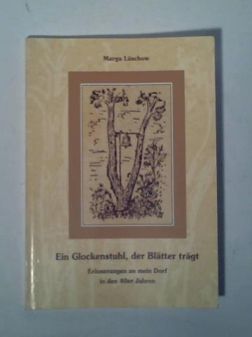 Lschow, Marga/ (Gro Lobke) - Ein Glockenstuhl, der Bltter trgt. Erinnerungen an mein Dorf in den 40er Jahren
