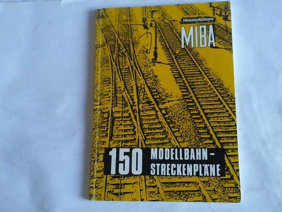 Meinhold, Michael/Weinsttter, Wilfried - 150 Modellbahn-Streckenplne aus der Modellbahnzeitschrift Miniaturbahnen (MIBA)