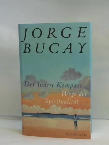 Bucay, Jorge - Der Innere Kompass. Wege der Spiritualitt