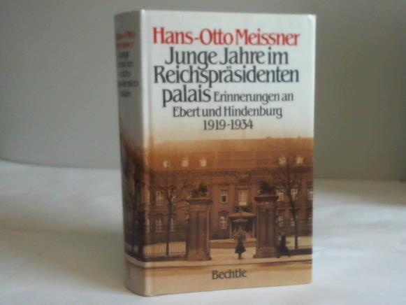 Meissner, Hans-Otto - Junge Jahre im Reichsprsidentenpalais. Erinnerungen an Ebert und Hindenburg 1919 - 1934
