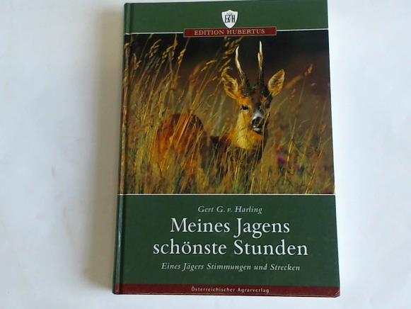 Harling, Gert G. von - Meines Jagens schnste Stunden. Eines Jgers Stimmungen und Strecken