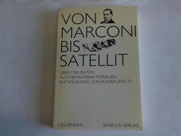 Hinnen, Gijs - Von Marconi bis Satellit. ber 1700 Daten aus der internationalen Entwicklung von Radio und TV