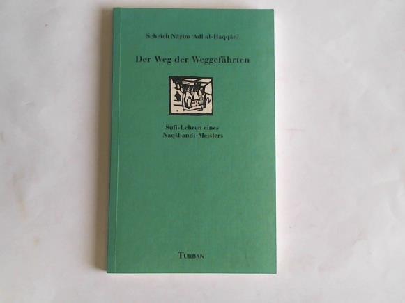 Scheich Nazim Adl al-Haqqani - Der Weg der Weggefhrten. Sufi-Lehren eines Naqsbandi-Meisters