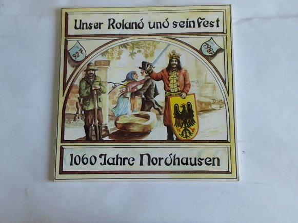 Grnke, hans-Jregen/Junker, Jrg-Michael - Unser Roland und sein Fest. Eine heimatkundliche Betrachtung ber das Nordhuser Rolandsfest und die Mitglieder der Rolandgruppe