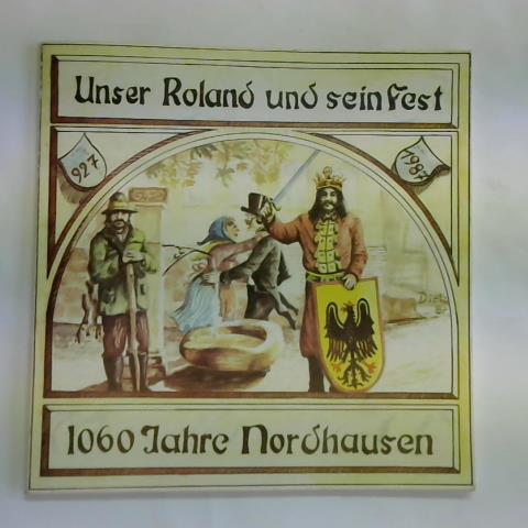 Grnke, Hans-Jrgen/ Junker, Jrg-Michael - Unser Roland und sein Fest. 1060 Jahre Nordhausen