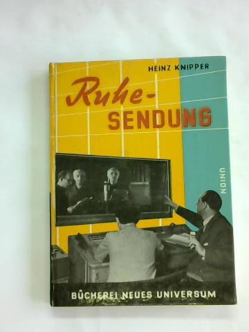 Knipper, Heinz - Ruhe-Sendung. Die Welt des Rundfunks