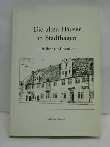 Weiland, Wilhelm - Die alten Huser in Stadthagen. Frher und heute