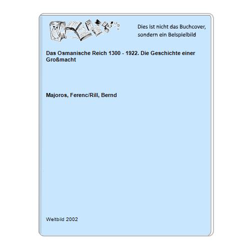 Majoros, Ferenc/Rill, Bernd - Das Osmanische Reich 1300 - 1922. Die Geschichte einer Gromacht