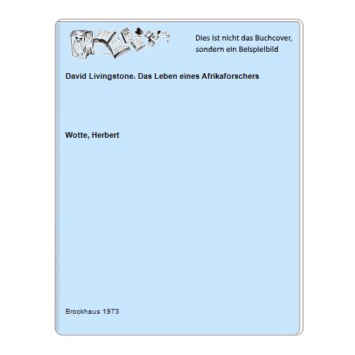 Wotte, Herbert - David Livingstone. Das Leben eines Afrikaforschers