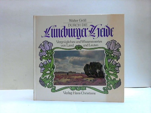 Grll, Walter - Durch die Lneburger Heide. Vergngliches und Wissenswertes von Land und Leuten