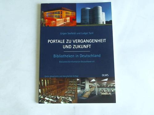 Seefeldt, Jrgen/Syre, Ludger - Portale zu Vergangenheit und Zukunft. Bibliotheken in Deutschland. IM Auftrahg von Bibliothek und Information Deutschland e.V. (BID) herausgegeben. Mit einem Vorwort von Claudia Lux