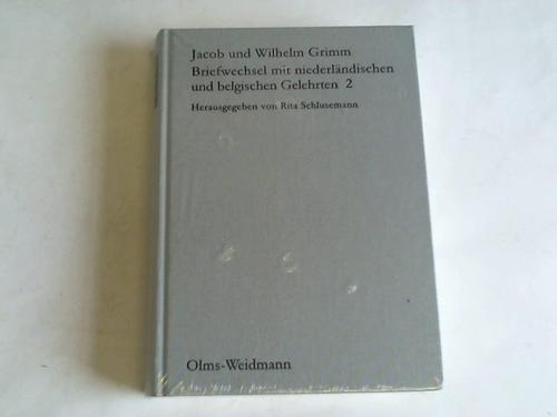 Grimm, Jakob und Wilhelm - Briefwechsel mit niederlndischen und belgischen Gelehrten. Herausgegeben, kommentiert und eingeleitet von Rita Schlusemann