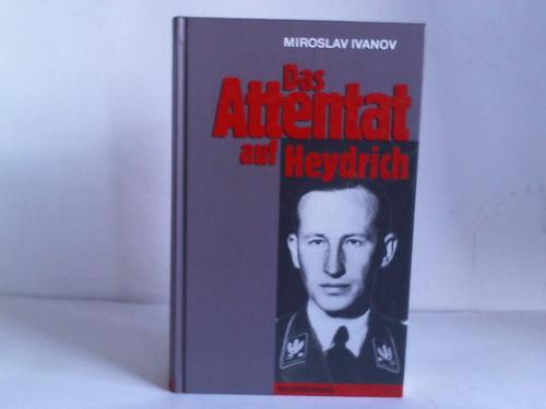 Ivanov, Miroslav - Das Attentat auf Heydrich