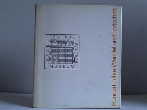 Gewerbemuseum Basel (Hrsg.) - Hundert Jahre Wandel und Fortschritt. Gewerbemuseum Basel 1878-1978