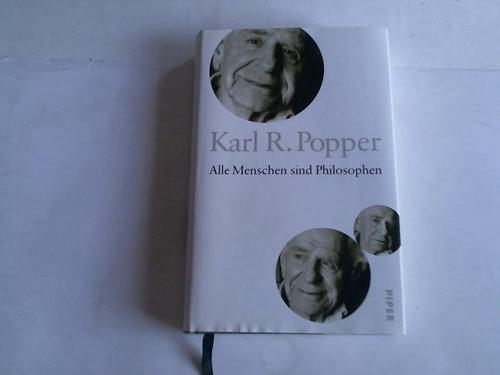 Popper, Karl R. - Alle Menschen sind Philosophen
