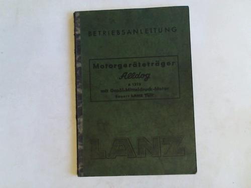 Heinrich Lanz Aktiengesellschaft, Mannheim (Hrsg.) - Motorgertetrger Alldog A 1215 mit Gasl-Mitteldruck-Motor. Bauart Lanz TWN